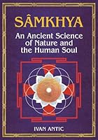 Samkhya: An Ancient Science of Nature and the Human Soul (Existence - Consciousness - Bliss) B09WKJ7MZS Book Cover