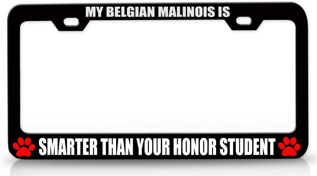 My Belgian Malinois is Smarter Than Your Honor Student Pet Metal Car SUV Truck License Plate Frame Bl g82