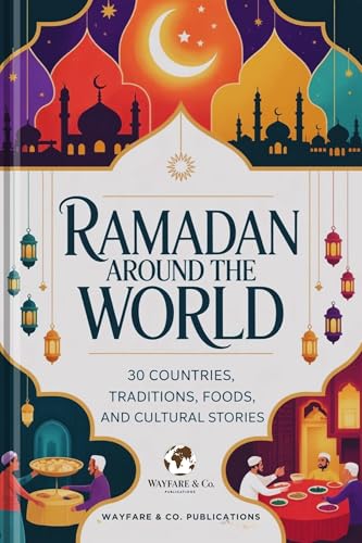  Ramadan Around the World: 30 Countries, Traditions, Foods, and Cultural Stories (Wayfare & Co. Travel Guides Series) (English Edition)
