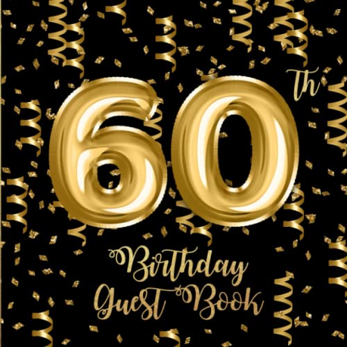 60th Birthday Guest Book: Gold Confetti and Foil Balloons Guest Book on Black with Gift Log for a...