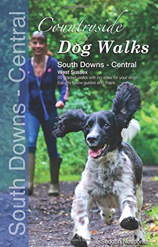 Countryside Dog Walks : South Downs Central - 20 Graded Walks With No Stiles For Your Dogs