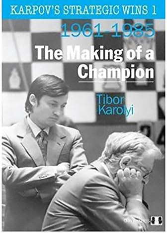 Karpov's Strategic Wins: The Making Of A Champion 1961-1985 (Volume 1)