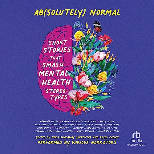 Ab(solutely) Normal by Nora Shalaway Carpenter - editor, Rocky Callen - editor, Nikki Grimes - contributor, Patrick Downes - contributor, Marcella Pixley - contributor, Karen Bao - contributor, Isabel Quintero - contributor, Sonia Patel - contributor, Alechia Dow - contributor, episode artwork