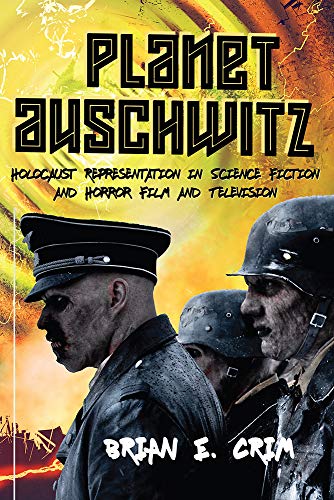 Planet Auschwitz: Holocaust Representation in Science Fiction and Horror Film and Television
