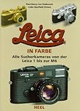 Leica in Farbe: Alle Suchkameras von der Leica 1 bis zur M6: Alle Sucherkameras von der Leica 1 bis zur M 6