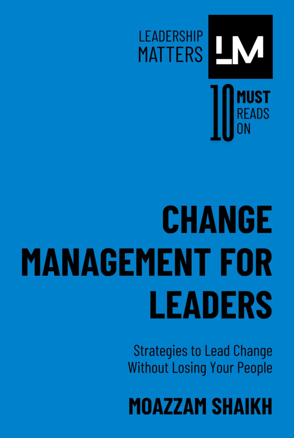 Change Management for Leaders: Strategies to Lead Change Without Losing Your People