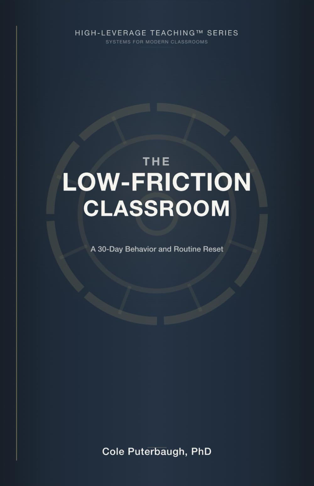 The Low-Friction Classroom: A 30-Day Behavior & Routine Reset for Primary Classrooms (HIGH-LEVERAGE TEACHING™ SERIES: SYSTEMS FOR MODERN CLASSROOMS)