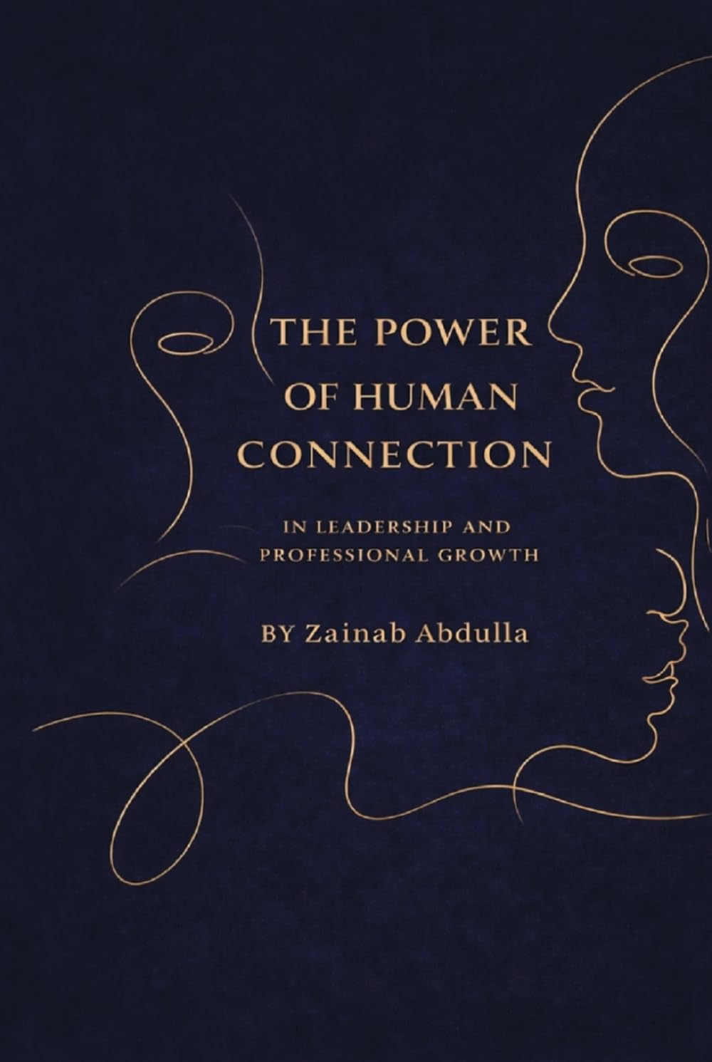 THE POWER OF HUMAN CONNECTION IN LEADERSHIP AND PROFESSIONAL GROWTH: Leading with Empathy, Trust, and Emotional Intelligence