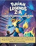 pokemon legendaire liste  Pokémon Legends Z-A: Complete Official Game Guide: From Urban Exploration to Legend, Mastering Mega Evolution, Zygarde\'s Lore, and the Final Battle for Lumiose City. (English Edition)