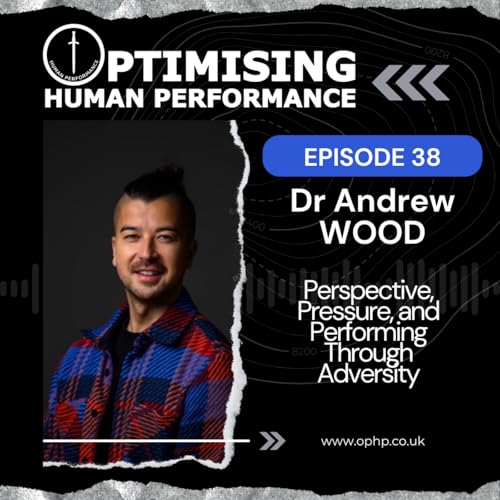 Perspective, Pressure, and Performing Through Adversity with Dr Andrew Wood