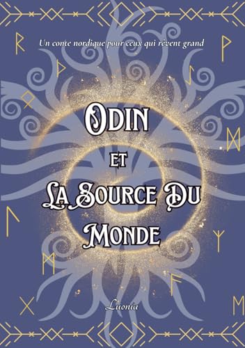 Odin et la Source du Monde: Conte nordique illustré pour tous les âges – Un voyage poétique à la source de la sagesse