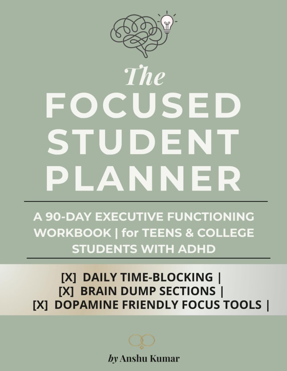 The Focused Student Planner: A 90-Day Executive Functioning Workbook | for Teens & College Students with ADHD