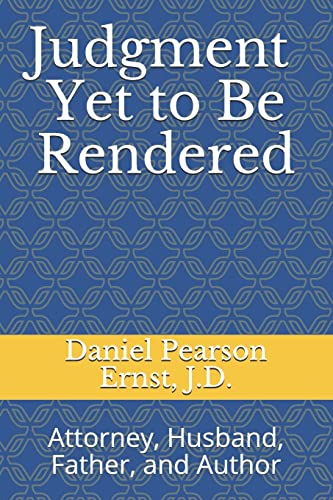 Judgment Yet to Be Rendered: Attorney, Husband, Father, and Author