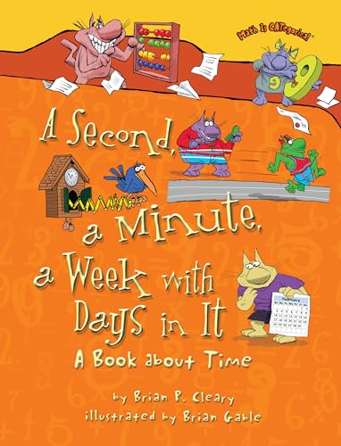 A Second, a Minute, a Week with Days in It: A Book about Time (Math Is CATegorical ®)