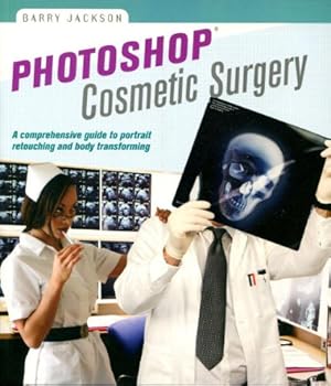 Photoshop Cosmetic Surgery: A Comprehensive Guide to Portrait Retouching and Body Transforming (A Lark Photography Book)