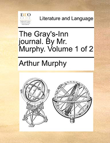 The Gray's-Inn Journal. by Mr. Murphy. Volume 1 of 2