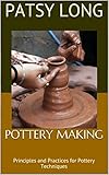  Pottery Making: Principles and Practices for Pottery Techniques (English Edition)