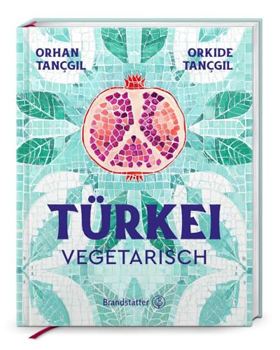 Türkei vegetarisch. Authentische Rezepte & Aromen aus der türkischen Küche: Meze, Linsengerichte & vegane Vielfalt zum Teilen & Genießen
