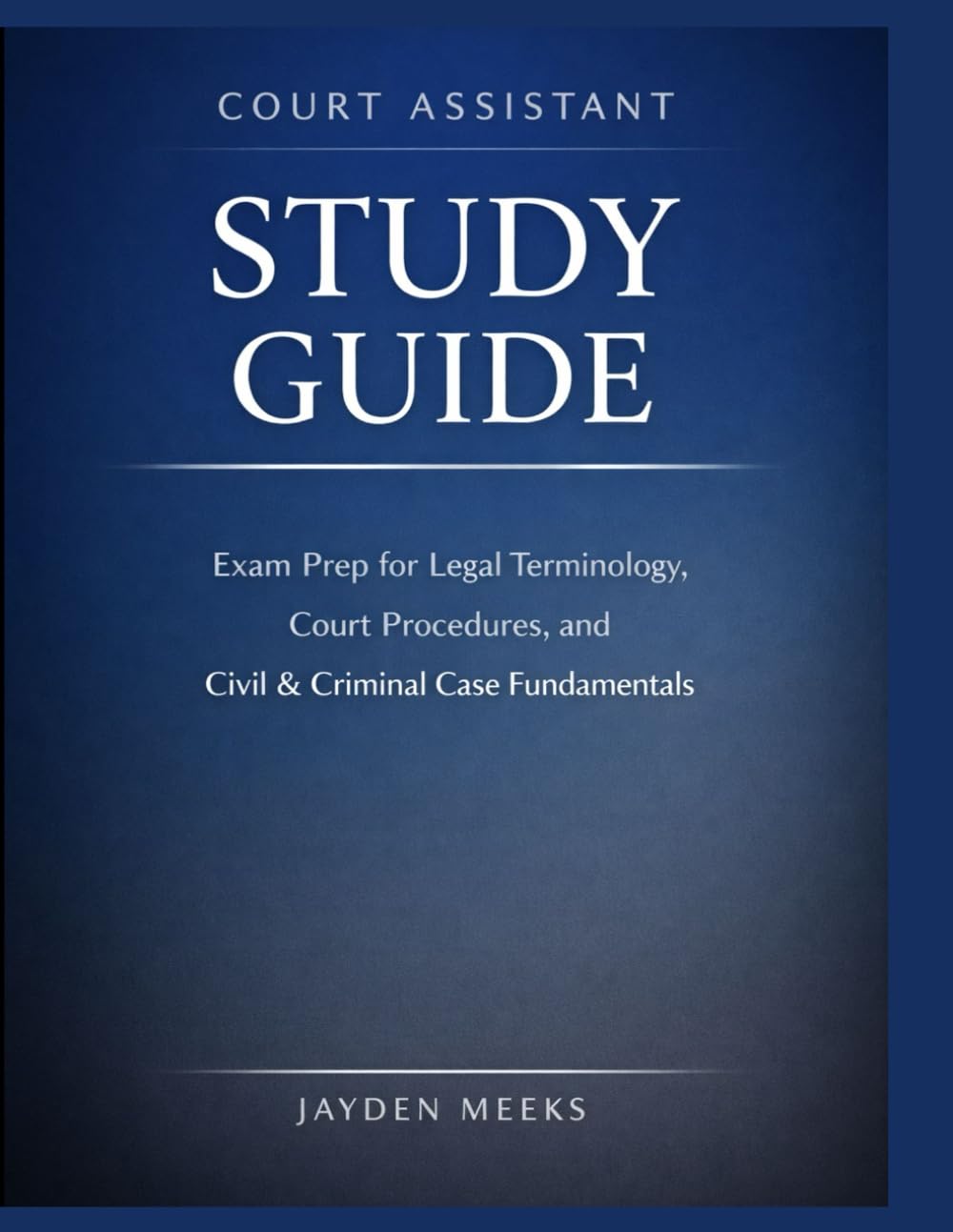 Court Assistant Study Guide: Exam Prep for Legal Terminology, Court Procedures, and Civil & Criminal Case Fundamentals.