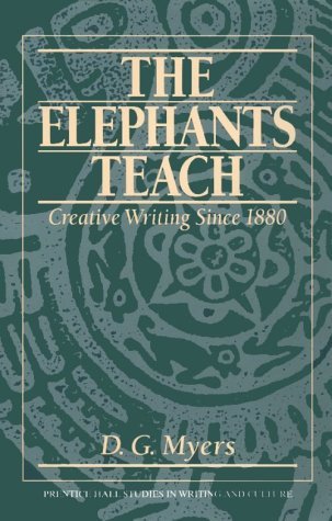 The Elephants Teach: Creative Writing Since 1880 by D. G. Myers (1995-07-11)