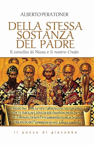 Della stessa sostanza del Padre. Il concilio di Nicea e il nostro Credo