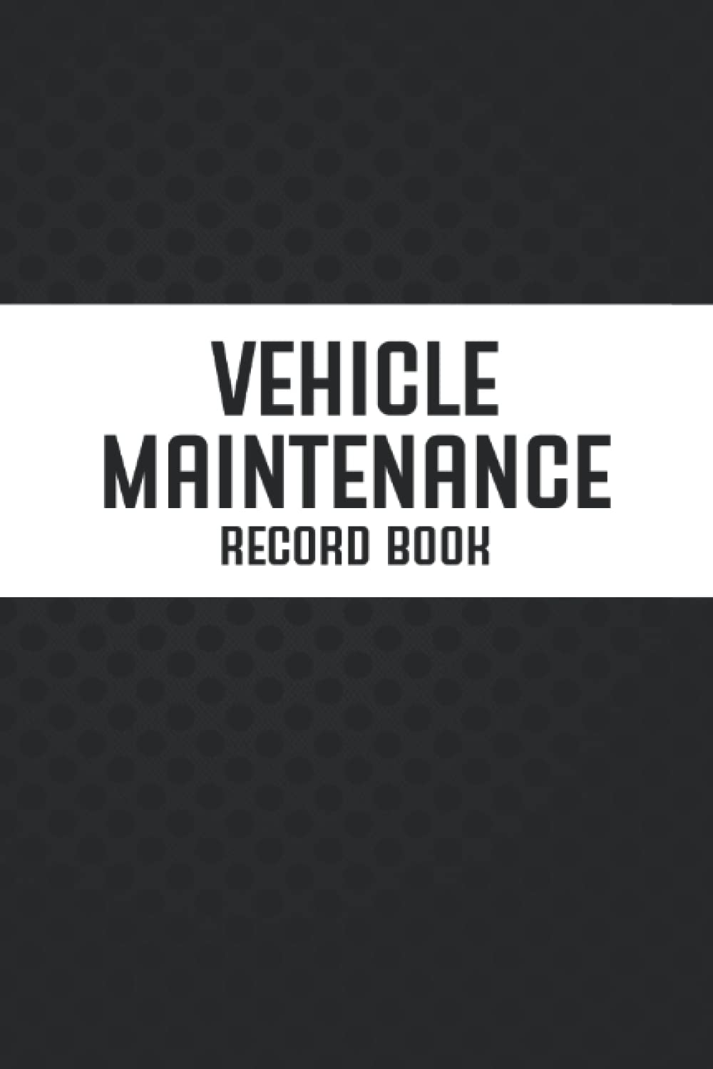 Vehicle Maintenance Record Book: Vehicle Information & Repair Log Book for Tracking and Recording Important Information Regarding Any Vehicle - Black and White Cover Design
