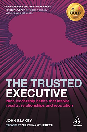 The Trusted Executive: Nine Leadership Habits that Inspire Results, Relationships and Reputation