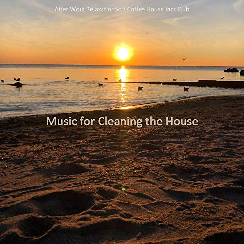 Music for Cleaning the House by After Work RelaxationSoft Coffee House