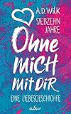  Siebzehn Jahre. Ohne mich. Mit dir.: Eine Liebesgeschichte