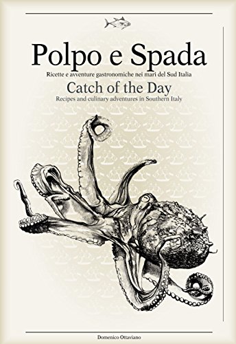 Polpo e Spada: Catch of the Day: Recipes and Culinary Adventures in Southern Italy (Italian and...