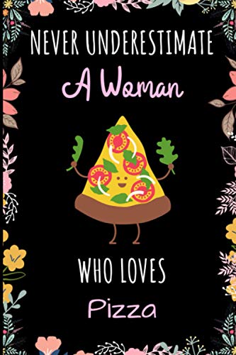 Never Underestimate A Woman Who Loves Pizza Notebook: Wide Ruled Notebook Gift For Pizza Lovers