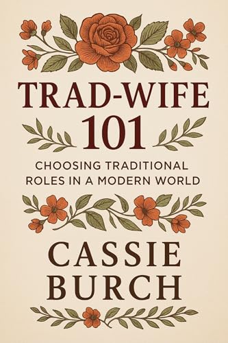 TRAD-WIFE 101: Choosing Traditional roles in a Modern World