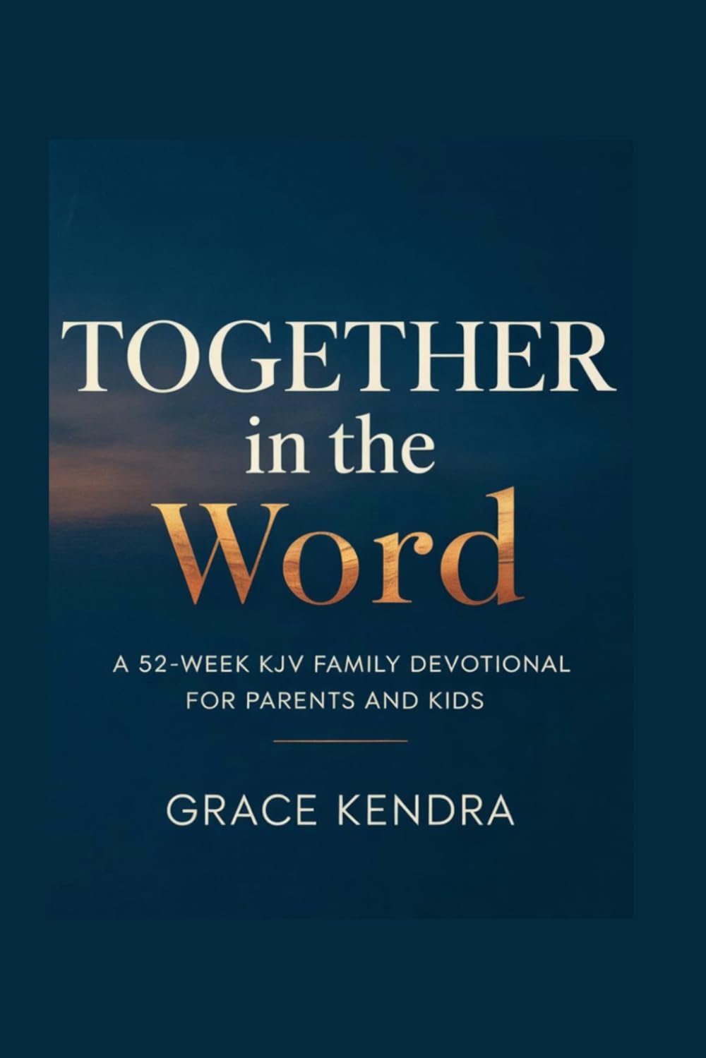 Together in the Word: A 52-Week KJV Family Devotional for Parents and Kids