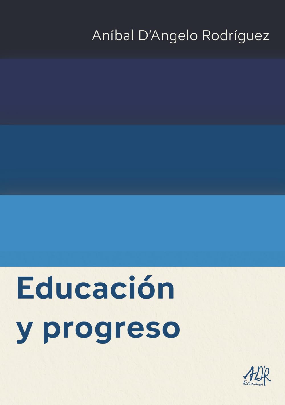 Educación y progreso (Aníbal D’Angelo Rodríguez Obras Completas)