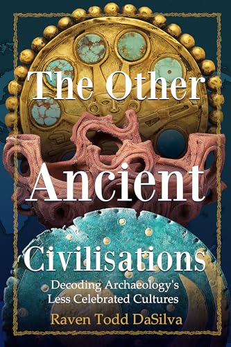 The Other Ancient Civilisations: Decoding Archaeology’s Less Celebrated Cultures (History Gifts, Ancient World History)