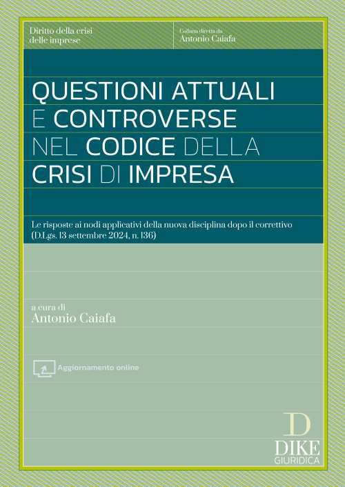 Questioni attuali e controverse nel codice della crisi di impresa. Le risposte ai nodi applicativi della nuova disciplina dopo il correttivo (D.Lgs. 13 settembre 2024, n. 136). Con aggiornamento o...