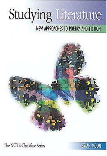 Studying Literature: New Approaches to Poetry and Fiction (The Ncte Chalkface Series)