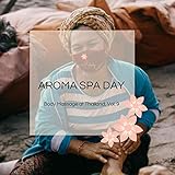  Aroma Spa Day - Body Massage At Thailand, Vol. 9