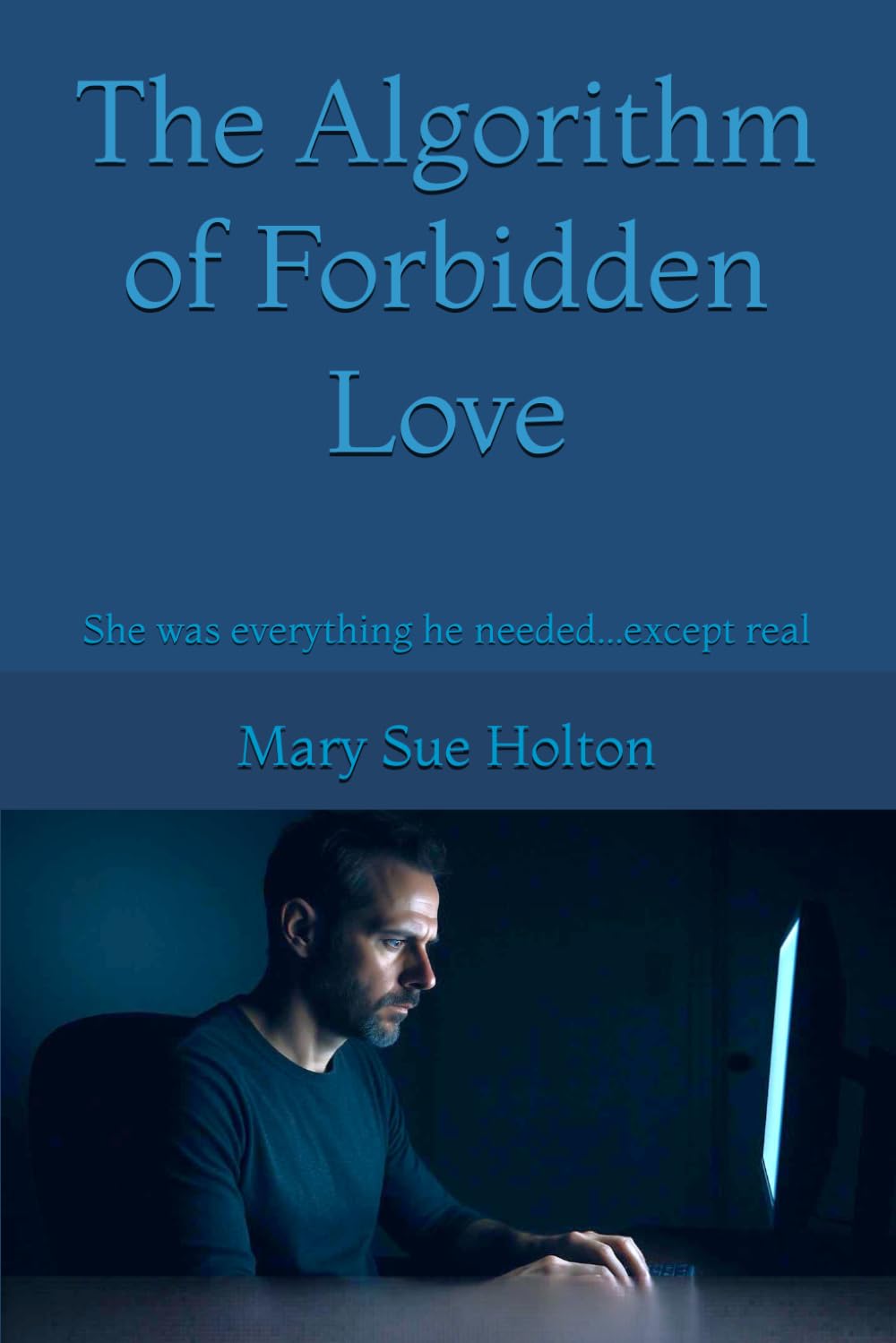 The Algorithm of Forbidden Love: She was everything he needed...except real
