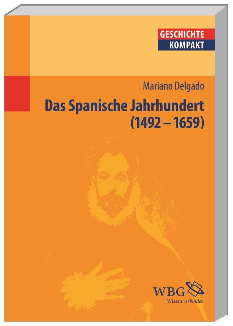Wbg Academic In Der Verlag Herder Gmbh Das Spanische Jahrhundert: 1492-1659 (Geschichte Kompakt)