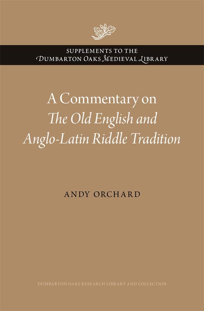 A Commentary on The Old English and Anglo-Latin Riddle Tradition (Supplements to the Dumbarton Oaks Medieval Library)