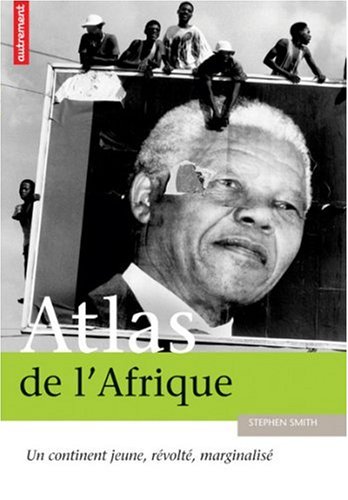 Atlas de l'Afrique : Un continent jeune, révolté, marginalisé Atlas de l'Afrique : Un continent jeune, révolté, marginalisé
