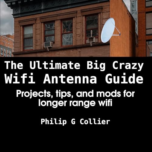 The Ultimate Big Crazy Wifi Antenna Guide by Philip G Collier episode artwork