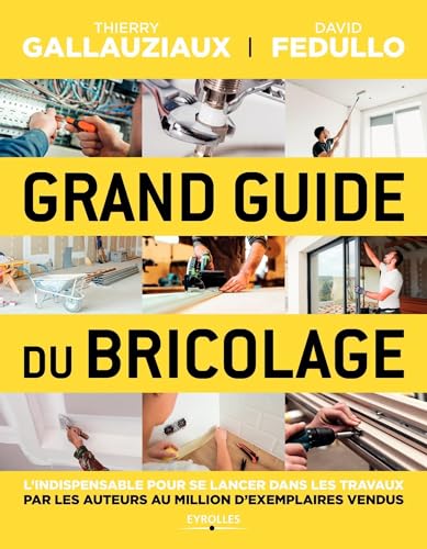 Grand guide du bricolage: L'indispensable pour se lancer dans les travaux