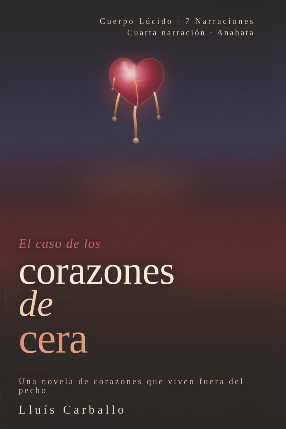 Corazones de cera: Una novela de corazones que viven fuera del pecho: 4 (Cuerpo Lúcido: 7 novelas de la mente encarnada)