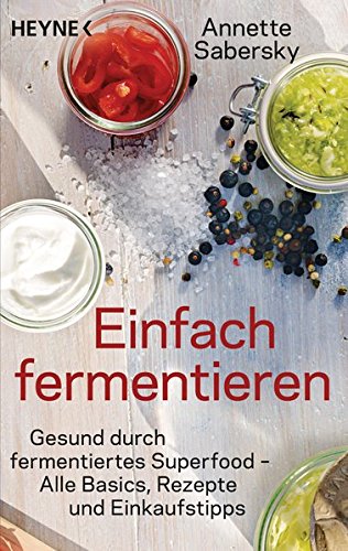 Einfach fermentieren: Gesund durch fermentiertes Superfood – Alle Basics, Rezepte und Einkaufstipp Einfach fermentieren: Gesund durch fermentiertes Superfood – Alle Basics, Rezepte und Einkaufstipp