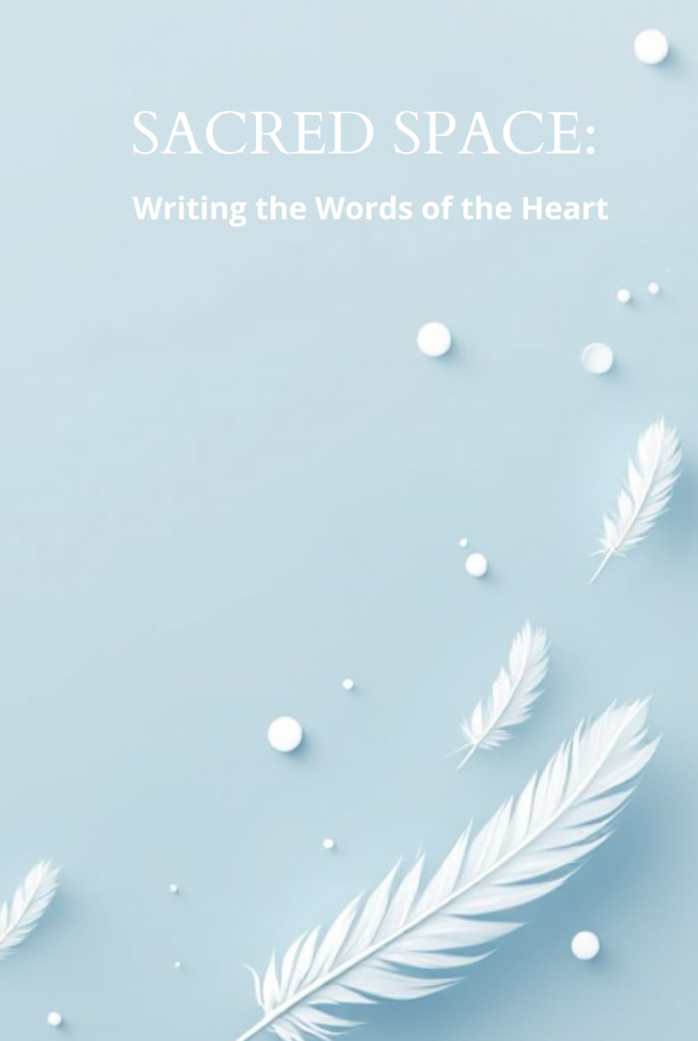 SACRED SPACE: Writing the Words of the Heart