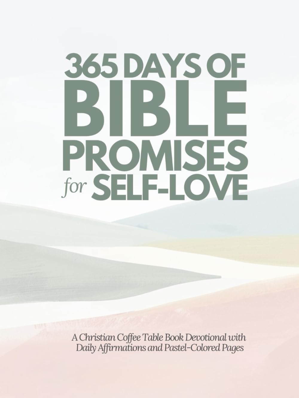365 Days of Bible Promises for Self-Love: A Christian Coffee Table Book Devotional with Daily Affirmations and Pastel-Colored Pages (Daily Bible Promise Devotionals and Affirmations)