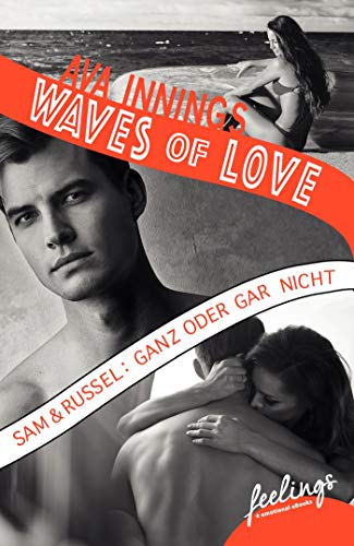 Waves of Love - Sam & Russel: Ganz oder gar nicht: Roman Waves of Love - Sam & Russel: Ganz oder gar nicht: Roman
