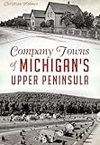 Company Towns of Michigan's Upper Peninsula